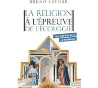 La religion à l'épreuve de l'écologie - suivi de Exégèse et Ontologie Bruno Latour (Auteur)
