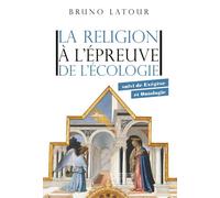 La religion à l'épreuve de l'écologie - suivi de Exégèse et Ontologie - Bruno Latour - Empecheurs De Penser En Rond - broché - Essai