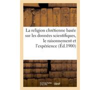 La religion chrétienne basée sur les données scientifiques, le raisonnement et l'expérience - Collectif - Hachette Bnf - broché - Livre