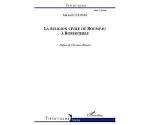 La religion civile de Rousseau à Robespierre - Michaël Culoma - L'harmattan - broché - Etude