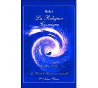 La Religion Cosmique - Tomes 1, 2 Et 3 : La Voie De L'harmonie Universelle
