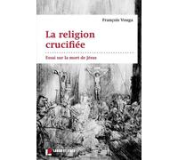 La Religion Crucifiée - Essai Sur La Mort De Jésus