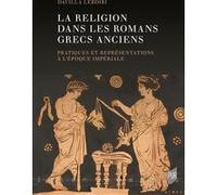 La religion dans les romans grecs anciens: Pratiques et représentations à l'époque impériale