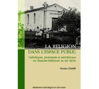La religion dans l'espace public : Catholiques, protestants et anticléricaux en Charente-Inférieure au XIXe siècle