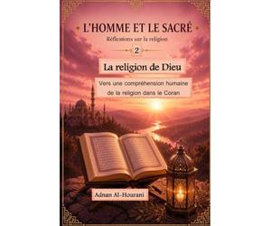 La religion de Dieu 2: Vers une compréhension humaine de la religion dans le Coran