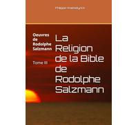 La Religion de la Bible de Rodolphe Salzmann: Dissertations sur quelques passages de la Sainte Écriture