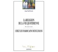 La Religion De La Vie Quotidienne Chez Les Marocains Musulmans - Rites, Règles Et Routine