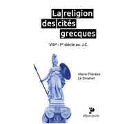 La religion des cités grecques VIIIe - Ier siècle av. J.C. - Marie-Thérèse Le Dinahet - Ellipses - Poche - Essai