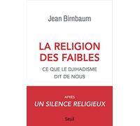 La Religion Des Faibles - Ce Que Le Djihadisme Dit De Nous
