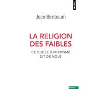 La Religion des faibles Ce que le djihadisme dit de nous - Jean Birnbaum - Points - Poche - Essai
