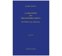 La Religion Des Philosophes Grecs - De Thalès Aux Stoïciens