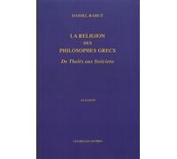 La Religion Des Philosophes Grecs - De Thalès Aux Stoïciens