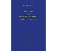 La Religion Des Philosophes Grecs - De Thalès Aux Stoïciens