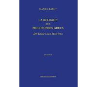 La Religion des philosophes grecs De Thalès aux Stoïciens - Daniel Babut - Belles Lettres - broché - Essai