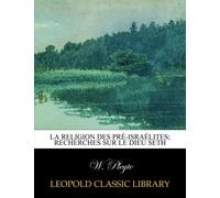 La religion des Pré-israélites; recherches sur le dieu Seth