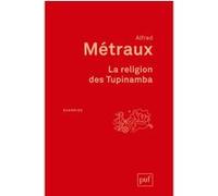 La religion des Tupinamba Alfred Métraux (Auteur)