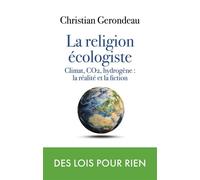 La religion écologiste Climat, CO2, hydrogène : la réalité et la fiction - Christian Gerondeau - L'artilleur - broché - Essai