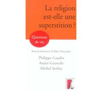 RELIGION EST-ELLE UNE SUPERSTITION ?