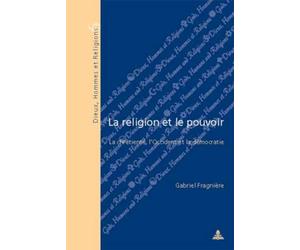 La religion et le pouvoir la chretienté, l'occident et la démocratie