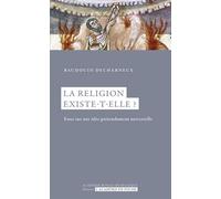 La religion existe-t-elle ? Essai sur une idée prédendument universelle - Baudouin Decharneux - Academie Royale Sciences Lettres - Poche - Essai