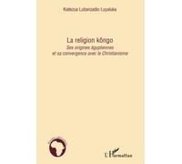 La religion kôngo: Ses origines égyptiennes et sa convergence vers le Christianisme