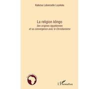 La religion kôngo: Ses origines égyptiennes et sa convergence vers le Christianisme
