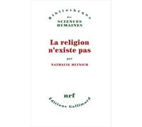 Nathalie Heinich – La religion n'existe pas – Essai – Broché – Gallimard