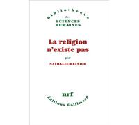 La religion n'existe pas - Nathalie Heinich - Gallimard - broché - Essai