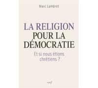 La Religion pour la démocratie Et si nous étions chrétiens? - Marc Lambret - Cerf - broché - Essai