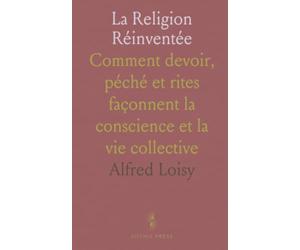 La Religion Réinventée: Comment devoir, péché et rites façonnent la conscience et la vie collective