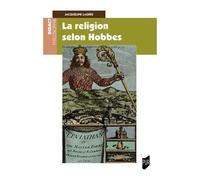 La Religion Selon Hobbes - Lecture Du Léviathan Iii Et Iv Et Du De Cive Iii