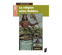 La religion selon Hobbes Lecture du Léviathan III et IV et du De Cive III - Jacqueline Lagrée - Presses Universitaires Rennes - broché - Essai