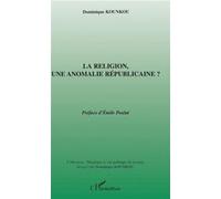 La religion,une anomalie républicaine ? Dominique Kounkou (Auteur)