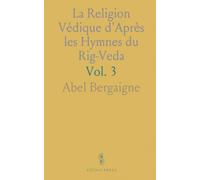 La Religion Védique d'Après les Hymnes du Rig-Veda