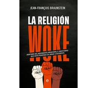 La religión Woke: Anatomía del movimiento irracional e identitario que está poniendo en jaque a Occidente