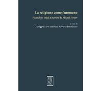 La religione come fenomeno. Ricerche e studi a partire da Michel Henry