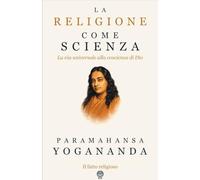 La religione come scienza: La via universale alla coscienza di Dio