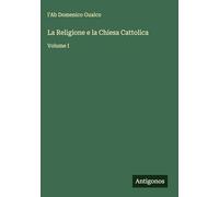 La Religione e la Chiesa Cattolica: Volume I