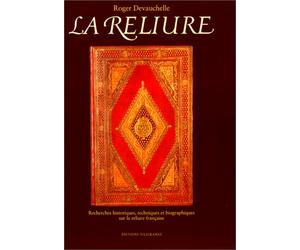 La Reliure : Recherches Historiques, Techniques et Biographiques sur la Reliure Française