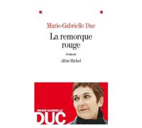 La Remorque rouge - Marie-Gabrielle Duc - Albin Michel - broché - Roman