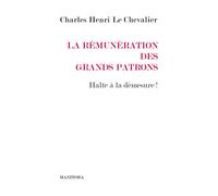 La Rémunération des grands patrons Halte à la démesure ! - Charles Henri Le Chevalier - Manitoba - broché - Etude