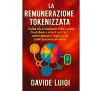 La Remunerazione Tokenizzata: Guida alla rivoluzione Web3: come blockchain e smart contract automatizzano l'equity e la partecipazione al valore