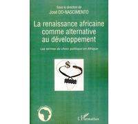 La renaissance africaine comme alternative au développement Les termes du choix politique en Afrique - José Do Nascimento - L'harmattan - broché - Etude