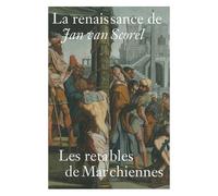 La Renaissance De Jan Van Scorel - Les Retables De Marchiennes