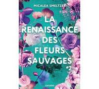 La Renaissance des fleurs sauvages - Tome 02 (broché) Micalea Smeltzer (Auteur), Barbara Versini (Traduction)