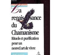La renaissance du chamanisme: Pratiques et savoirs pour un nouvel art de vivre
