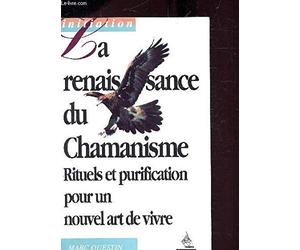 La renaissance du chamanisme: Pratiques et savoirs pour un nouvel art de vivre