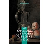 La Renaissance du stoïcisme au seizième siècle: Le renouveau d'une sagesse antique à l'aube de l'humanisme européen