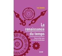 La renaissance du temps - Pour en finir avec la crise de la physique: Pour en finir avec la crise de la physique