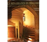 La Renaissance en Périgord: Châteaux et civilisation